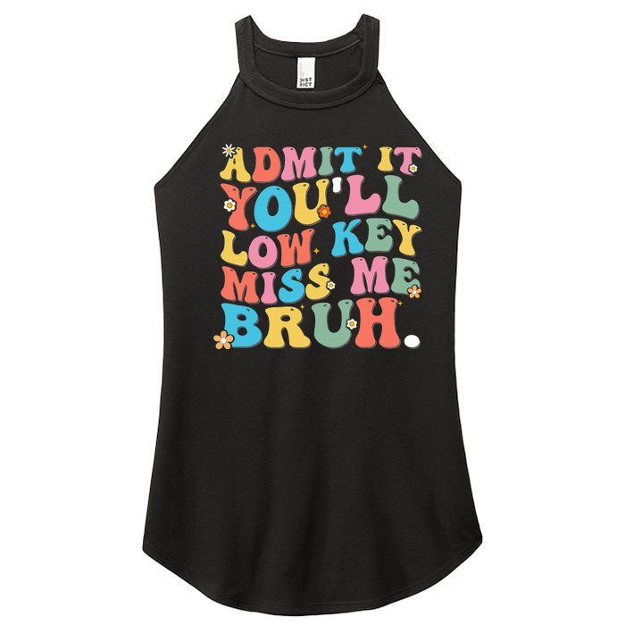 Admit It YouLl Low Key Miss Me Bruh Funny Bruh Teacher Women's Perfect Tri Rocker Tank