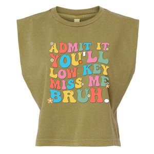 Admit It YouLl Low Key Miss Me Bruh Funny Bruh Teacher Garment-Dyed Women's Muscle Tee