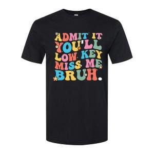 Admit It YouLl Low Key Miss Me Bruh Funny Bruh Teacher Softstyle CVC T-Shirt