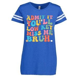 Admit It YouLl Low Key Miss Me Bruh Funny Bruh Teacher Enza Ladies Jersey Football T-Shirt