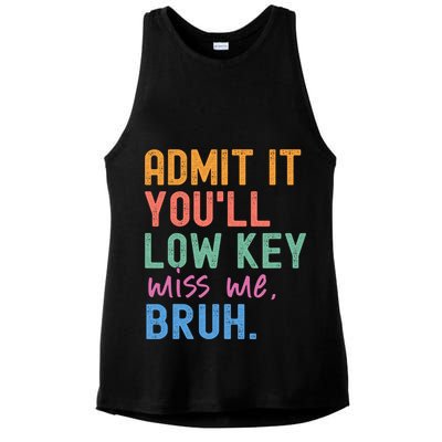 Admit It You'll Low Key Miss Me Bruh Funny Bruh Teacher  Ladies PosiCharge Tri-Blend Wicking Tank