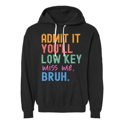 Admit It You'll Low Key Miss Me Bruh Funny Bruh Teacher  Garment-Dyed Fleece Hoodie
