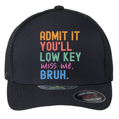 Admit It You'll Low Key Miss Me Bruh Funny Bruh Teacher  Flexfit Unipanel Trucker Cap