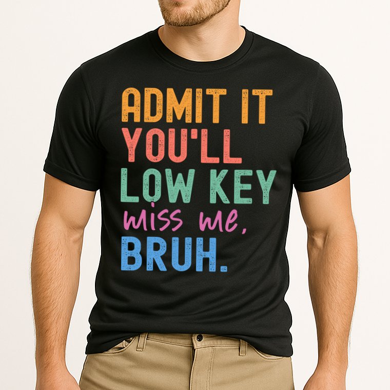 Admit It You'll Low Key Miss Me Bruh Funny Bruh Teacher  Performance Shirt