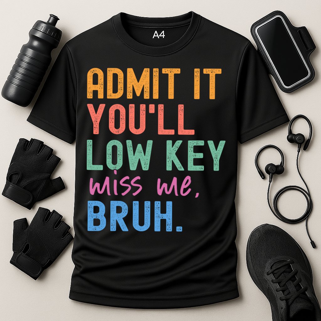 Admit It You'll Low Key Miss Me Bruh Funny Bruh Teacher  Performance Shirt