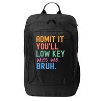 Admit It You'll Low Key Miss Me Bruh Funny Bruh Teacher  City Backpack