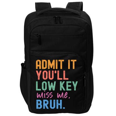 Admit It You'll Low Key Miss Me Bruh Funny Bruh Teacher  Impact Tech Backpack
