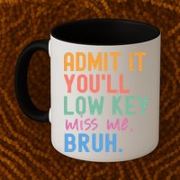 Admit It You'll Low Key Miss Me Bruh Funny Bruh Teacher  Mug