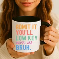 Admit It You'll Low Key Miss Me Bruh Funny Bruh Teacher  Mug