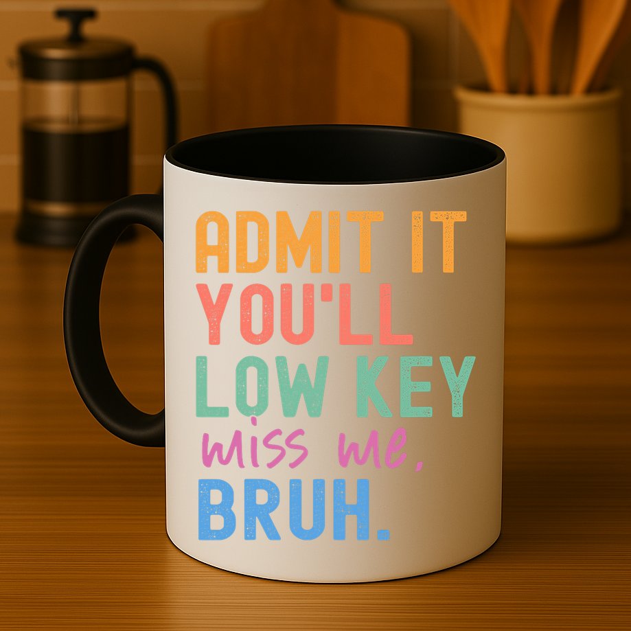 Admit It You'll Low Key Miss Me Bruh Funny Bruh Teacher  Mug