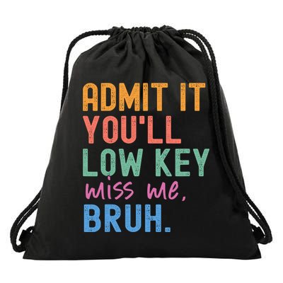 Admit It You'll Low Key Miss Me Bruh Funny Bruh Teacher  Drawstring Bag