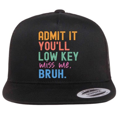 Admit It You'll Low Key Miss Me Bruh Funny Bruh Teacher  Flatbill Hat