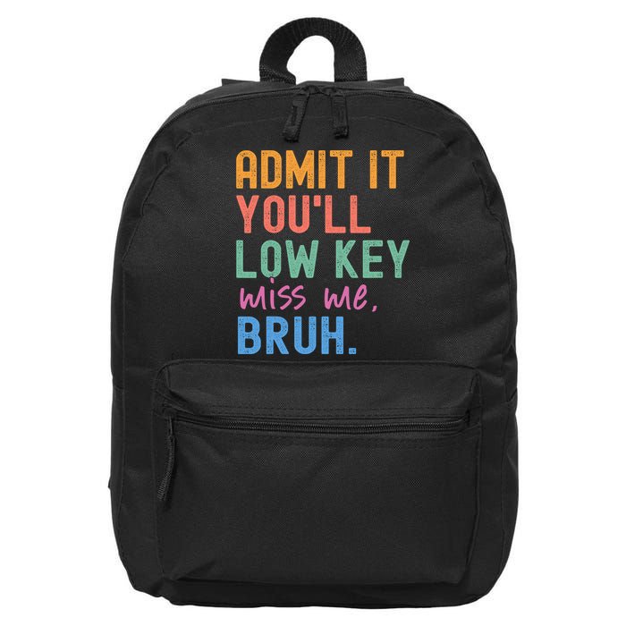 Admit It You'll Low Key Miss Me Bruh Funny Bruh Teacher  16 in Basic Backpack