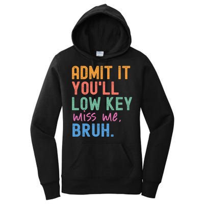 Admit It You'll Low Key Miss Me Bruh Funny Bruh Teacher  Women's Pullover Hoodie