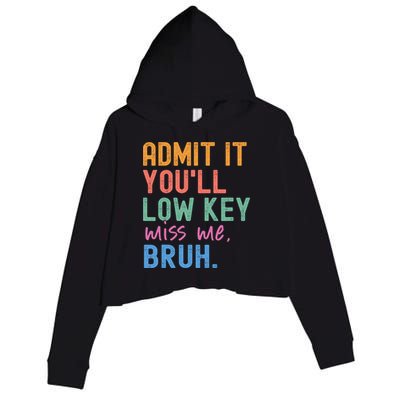 Admit It You'll Low Key Miss Me Bruh Funny Bruh Teacher  Crop Fleece Hoodie