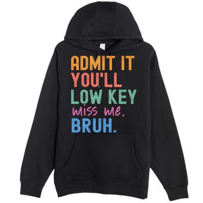 Admit It You'll Low Key Miss Me Bruh Funny Bruh Teacher  Premium Pullover Hoodie
