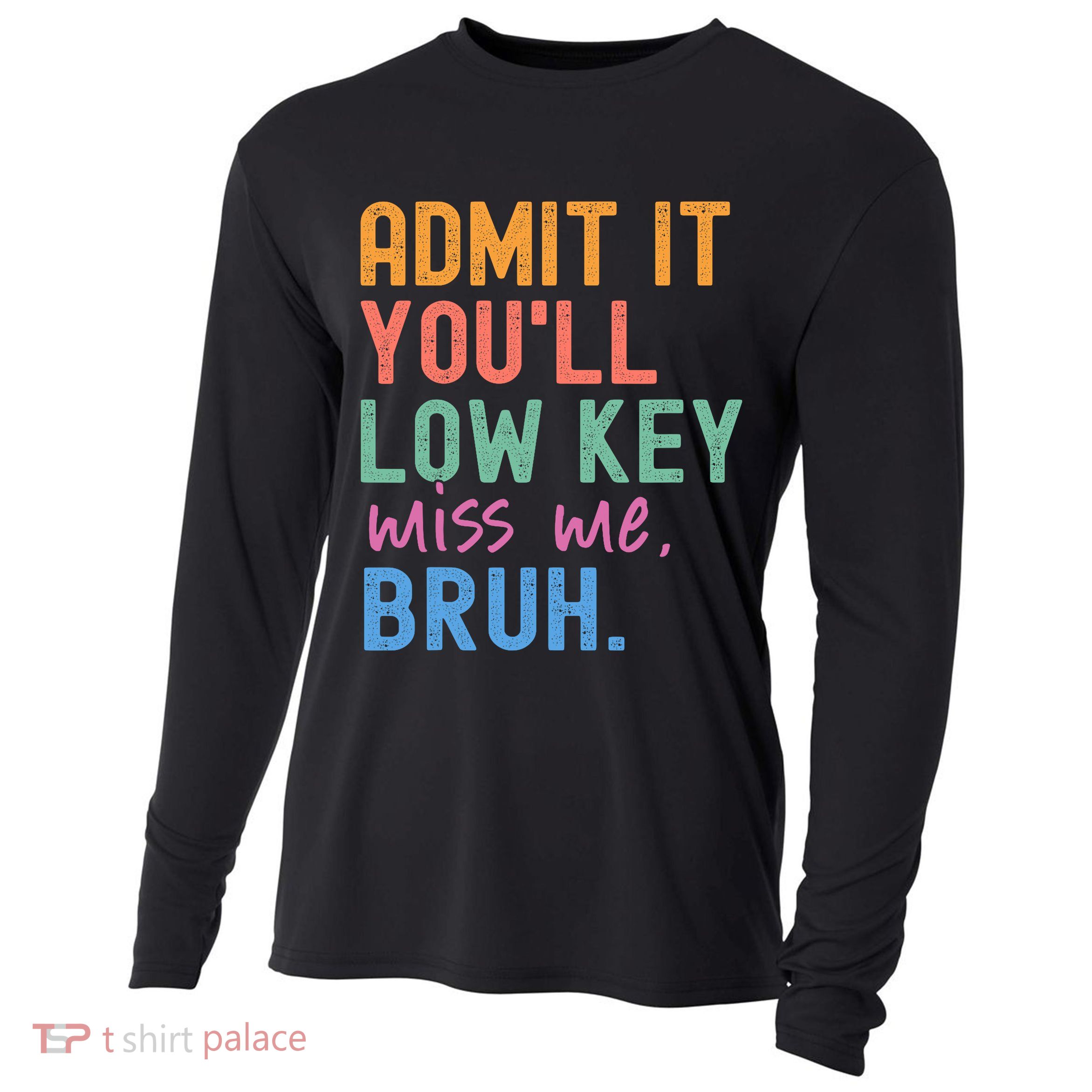 Admit It You'll Low Key Miss Me Bruh Funny Bruh Teacher  Cooling Performance Long Sleeve Crew