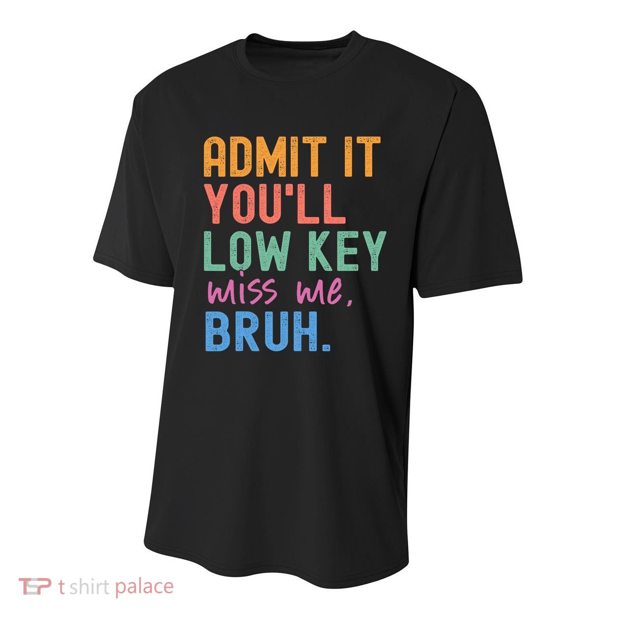 Admit It You'll Low Key Miss Me Bruh Funny Bruh Teacher  Youth Performance Sprint T-Shirt