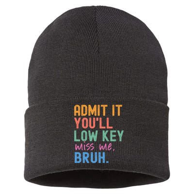 Admit It You'll Low Key Miss Me Bruh Funny Bruh Teacher  Sustainable Knit Beanie