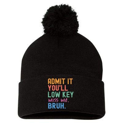 Admit It You'll Low Key Miss Me Bruh Funny Bruh Teacher  Pom Pom 12in Knit Beanie