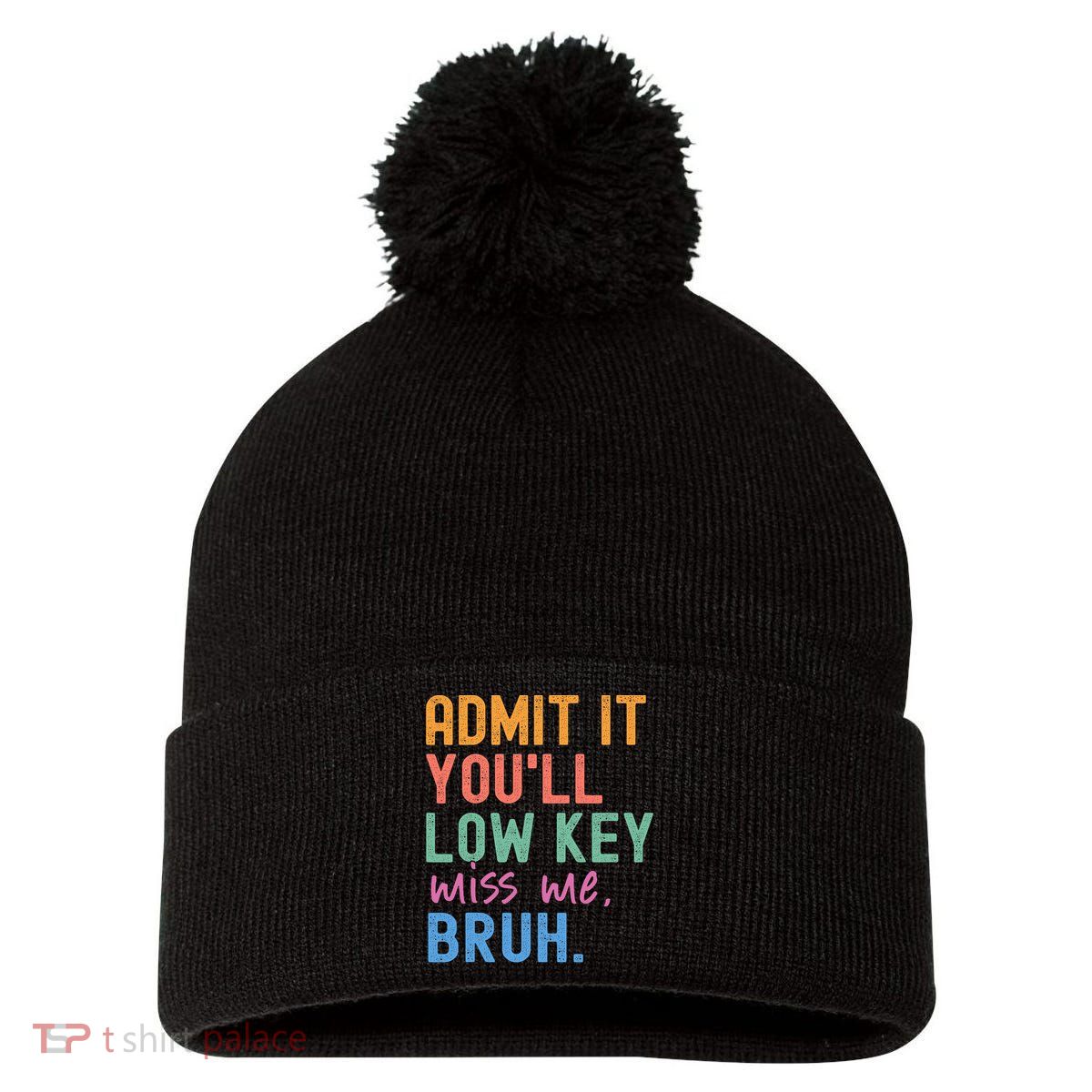 Admit It You'll Low Key Miss Me Bruh Funny Bruh Teacher  Pom Pom 12in Knit Beanie