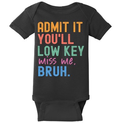 Admit It You'll Low Key Miss Me Bruh Funny Bruh Teacher  Baby Bodysuit