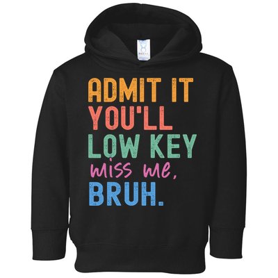 Admit It You'll Low Key Miss Me Bruh Funny Bruh Teacher  Toddler Hoodie