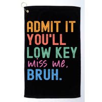 Admit It You'll Low Key Miss Me Bruh Funny Bruh Teacher  Golf Towel