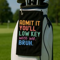 Admit It You'll Low Key Miss Me Bruh Funny Bruh Teacher  Golf Towel