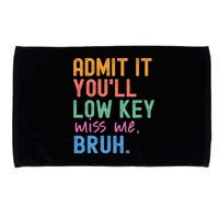 Admit It You'll Low Key Miss Me Bruh Funny Bruh Teacher  Microfiber Hand Towel