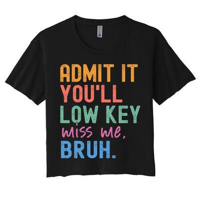 Admit It You'll Low Key Miss Me Bruh Funny Bruh Teacher  Crop Top