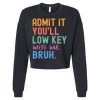 Admit It You'll Low Key Miss Me Bruh Funny Bruh Teacher  Cropped Pullover Crew