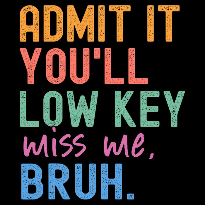 Admit It You'll Low Key Miss Me Bruh Funny Bruh Teacher  Cropped Pullover Crew