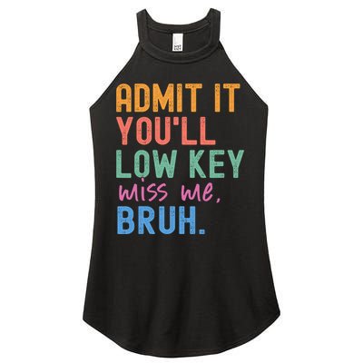 Admit It You'll Low Key Miss Me Bruh Funny Bruh Teacher  Women's Perfect Tri Rocker Tank