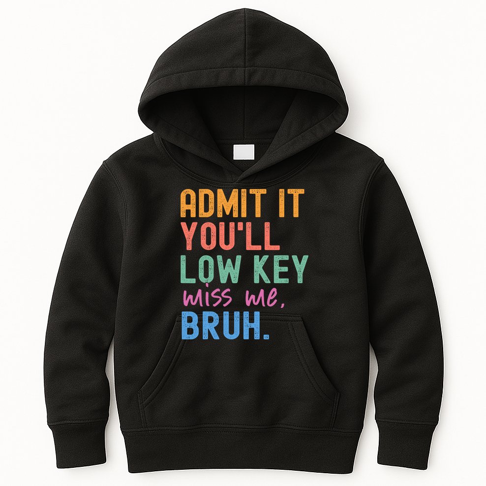 Admit It You'll Low Key Miss Me Bruh Funny Bruh Teacher  Kids Hoodie