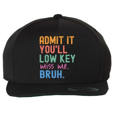 Admit It You'll Low Key Miss Me Bruh Funny Bruh Teacher  Wool Snapback Cap