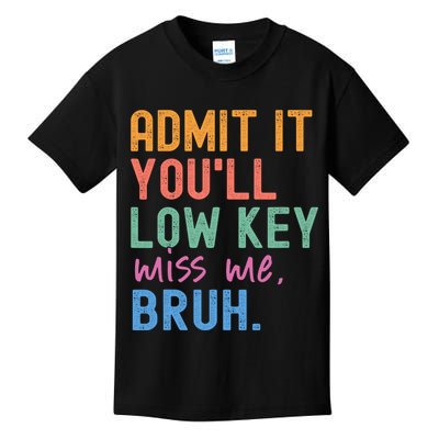 Admit It You'll Low Key Miss Me Bruh Funny Bruh Teacher  Kids T-Shirt