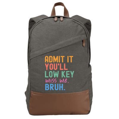 Admit It You'll Low Key Miss Me Bruh Funny Bruh Teacher  Cotton Canvas Backpack
