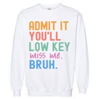 Admit It You'll Low Key Miss Me Bruh Funny Bruh Teacher  Garment-Dyed Sweatshirt