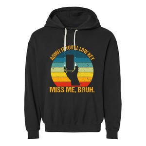 Admit It YouLl Low Key Miss Me Bruh Funny Bruh Teacher Garment-Dyed Fleece Hoodie