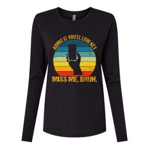 Admit It YouLl Low Key Miss Me Bruh Funny Bruh Teacher Womens Cotton Relaxed Long Sleeve T-Shirt