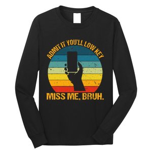 Admit It YouLl Low Key Miss Me Bruh Funny Bruh Teacher Long Sleeve Shirt