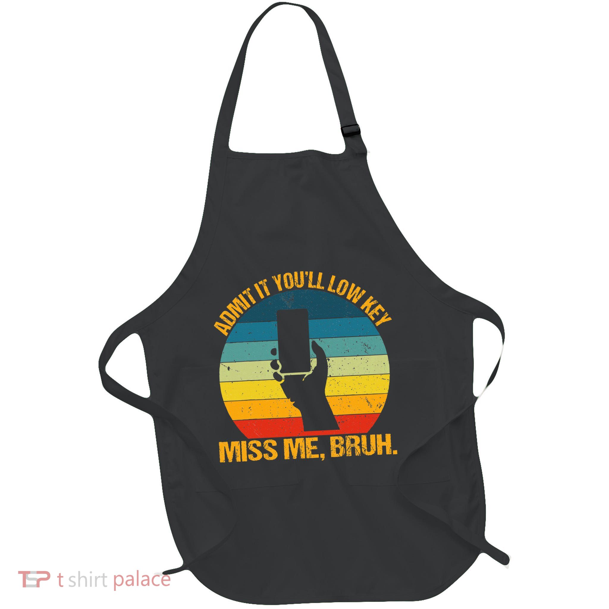 Admit It YouLl Low Key Miss Me Bruh Funny Bruh Teacher Full-Length Apron With Pockets