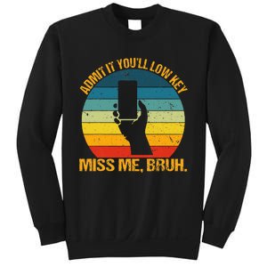 Admit It YouLl Low Key Miss Me Bruh Funny Bruh Teacher Sweatshirt