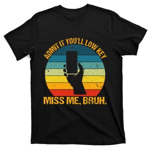 Admit It YouLl Low Key Miss Me Bruh Funny Bruh Teacher T-Shirt