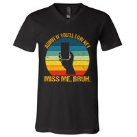 Admit It YouLl Low Key Miss Me Bruh Funny Bruh Teacher V-Neck T-Shirt