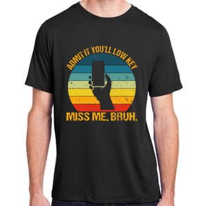 Admit It YouLl Low Key Miss Me Bruh Funny Bruh Teacher Adult ChromaSoft Performance T-Shirt