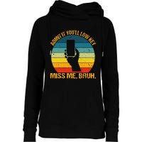 Admit It YouLl Low Key Miss Me Bruh Funny Bruh Teacher Womens Funnel Neck Pullover Hood