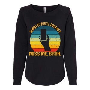 Admit It YouLl Low Key Miss Me Bruh Funny Bruh Teacher Womens California Wash Sweatshirt