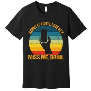 Admit It YouLl Low Key Miss Me Bruh Funny Bruh Teacher Premium T-Shirt